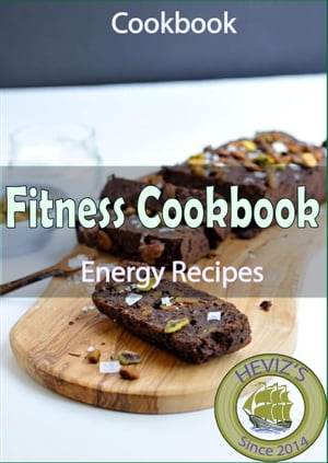 Fitness Cookbook (Energy): 101. Delicious, Nutritious, Low Budget, Mouthwatering Fitness Cookbook (Energy) Cookbook High Energy Foods That Jump-Start Your Day【電子書籍】[ Heviz's ]
