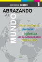 Abrazando al mundo Bases teol?gicas para la plantaci?n de iglesias socioculturalmente relevantes