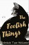 The Foolish ThingsŻҽҡ[ Rebekah Tyne McKamie ]