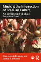 Music at the Intersection of Brazilian Culture An Introduction to Music, Race, and Food【電子書籍】 Elisa Macedo Dekaney