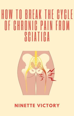 How to Break the Cycle of Chronic Pain from Sciatica