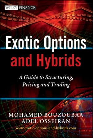 Exotic Options and Hybrids A Guide to Structuring, Pricing and Trading