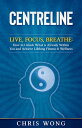 CENTRELINE Live, Focuse, Breathe: How to Unlock 