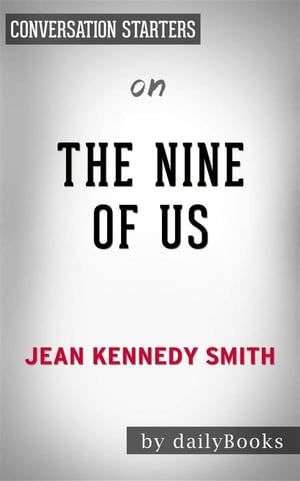 The Nine of Us: Growing Up Kennedy by Jean Kennedy Smith | Conversation Starters