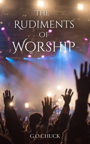 THE RUDIMENTS OF WORSHIP