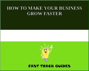 HOW TO MAKE YOUR BUSINESS GROW FASTER