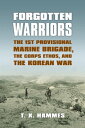 Forgotten Warriors The 1st Provisional Marine Brigade, the Corps Ethos, and the Korean War