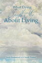 What Dying Taught Me About Living【電子書籍】[ Scott Drummond with Sandy Ponton ]