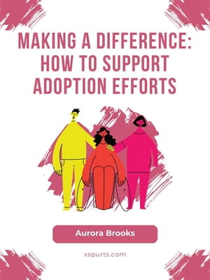 Making a Difference- How to Support Adoption Eff