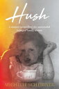 Hush A memoir unravelling the unintended legacy of family secrets