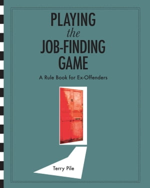 Playing the Job-finding Game: A rule book for ex-offenders