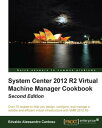 System Center 2012 R2 Virtual Machine Manager Cookbook【電子書籍】 Edvaldo Alessandro Cardoso