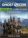 Tom Clancys Ghost Recon Wildlands Xbox 360 Game Guide Unofficial【電子書籍】 Chala Dar