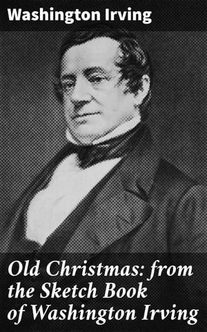 ŷKoboŻҽҥȥ㤨Old Christmas: from the Sketch Book of Washington Irving A Timeless Tale of Holiday Traditions and Christmas MagicŻҽҡ[ Washington Irving ]פβǤʤ150ߤˤʤޤ