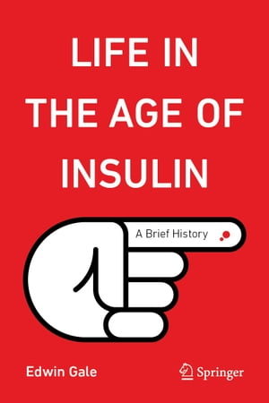 Life in the Age of Insulin A Brief HistoryŻҽҡ[ Edwin Gale ]