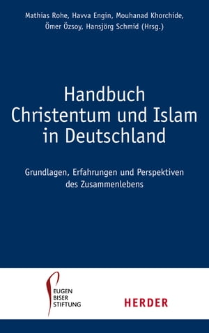 Handbuch Christentum und Islam in Deutschland Erfahrungen, Grundlagen und Perspektven im Zusammenleben