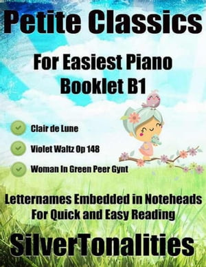 Petite Classics for Easiest Piano Booklet B1 – Clair De Lune Violet Waltz Op 148 Woman In Green Peer Gynt Letter Names Embedded In Noteheads for Quick and Easy Reading