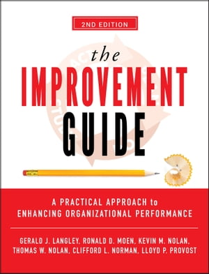 The Improvement Guide A Practical Approach to Enhancing Organizational Performance