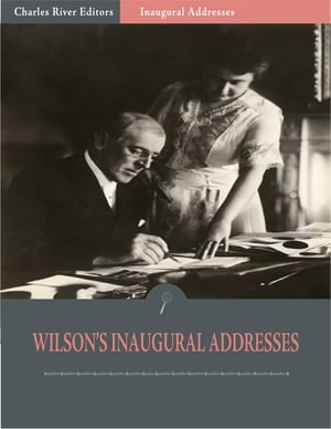 Inaugural Addresses: President Woodrow Wilsons Inaugural Addresses (Illustrated)