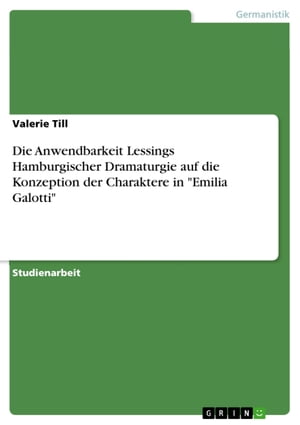 Die Anwendbarkeit Lessings Hamburgischer Dramaturgie auf die Konzeption der Charaktere in 'Emilia Galotti'