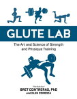 Glute Lab The Art and Science of Strength and Physique Training【電子書籍】[ Bret Contreras ]