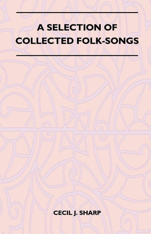 A Selection of Collected Folk-Songs【電子書籍】[ Cecil J. Sharp ]