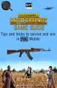 PlayerUnknown's Battlegrounds Game Guide Tips and tricks to survive and win in PUBG Mobile【電子書籍】[ Pham Hoang Minh ]