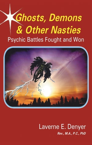 Ghosts, Demons & Other Nasties Psychic Battles Fought and Won【電子書籍】[ Laverne E. Denyer ]