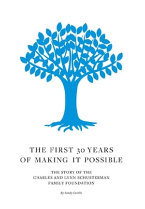 The First 30 Years of Making It Possible The Story of the Charles and Lynn Schusterman Family FoundationŻҽҡ[ Sandy Cardin ]