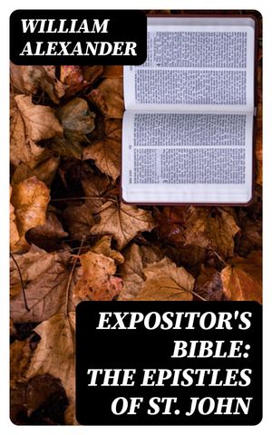 Expositor's Bible: The Epistles of St. John