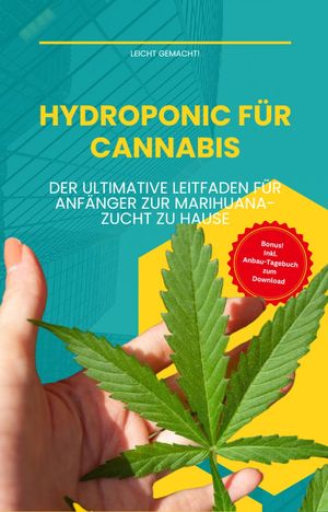 Hydroponic f?r Cannabis: Der ultimative Leitfaden f?r Anf?nger zur Marihuana-Zucht zu Hause Leicht gemacht!, #2