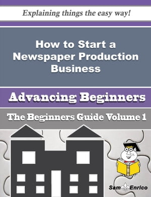 How to Start a Newspaper Production Business (Beginners Guide)