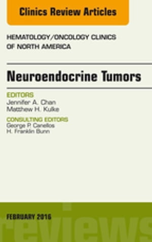 Neuroendocrine Tumors, An Issue of Hematology/Oncology Clinics of North America【電子書籍】[ Jennifer A. Chan, MD ]