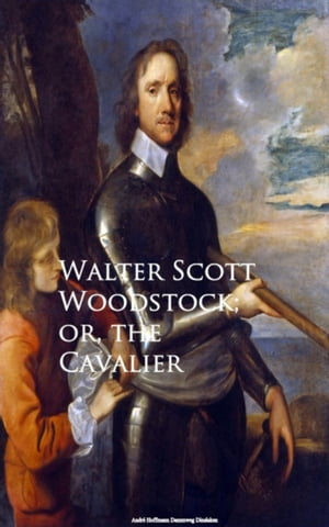 Woodstock or, the Cavalier【電子書籍】 Walter Scott