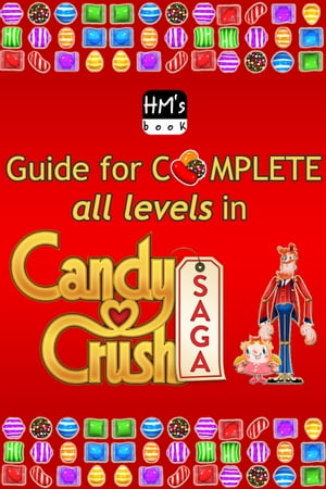 Guide for complete all levels in Candy Crush Saga