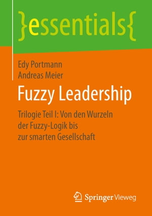 楽天楽天Kobo電子書籍ストアFuzzy Leadership Trilogie Teil I: Von den Wurzeln der Fuzzy-Logik bis zur smarten Gesellschaft【電子書籍】[ Edy Portmann ]