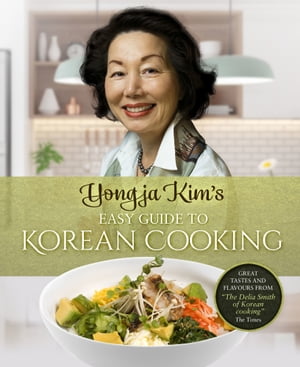 Yongja Kim’s Easy Guide to Korean Cooking【電子書籍】 Yongja Kim