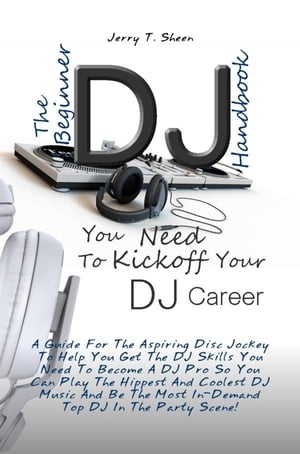 The Beginner DJ Handbook You Need To Kickoff Your DJ Career