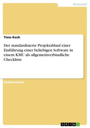 Der standardisierte Projektablauf einer Einführung einer beliebigen Software in einem KMU als allgemeinverbindliche Checkliste