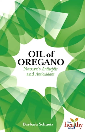 Oil of Oregano Nature 039 s Antiseptic and Antioxidant【電子書籍】 Barbara Schuetz