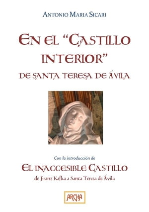 En el "Castillo interior" de Santa Teresa con la introduccion de El Inaccesible Castillo. De Franz Kafkaa Santa Teresa