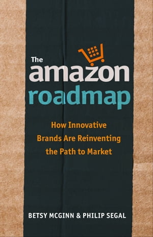 The Amazon Roadmap: How Innovative Brands Are Reinventing The Path To Market