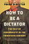 How to Be a Dictator