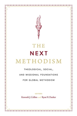 The Next Methodism: Theological, Social, and Missional Foundations for Global Methodism【電子書籍】