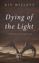 Dying of the Light A Poetry Collection【電子書籍】 Kit Willett