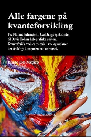 Alle fargene på kvanteforvikling. Fra Platons hulemyte til Carl Jungs synkronitet til David Bohms holografiske univers