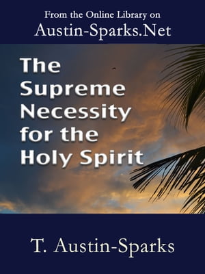 The Supreme Necessity for the Holy Spirit