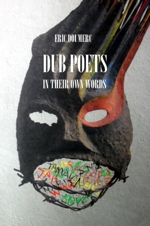 Dub Poets In Their Own Words【電子書籍】[ Eric Doumerc ]