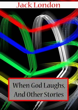 WHEN GOD LAUGHS, AND OTHER STORIES