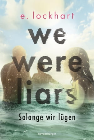 We Were Liars. Solange wir l gen. L gner-Reihe 1 (Auf TikTok gefeierter New-York-Times-Bestseller )【電子書籍】 E. Lockhart